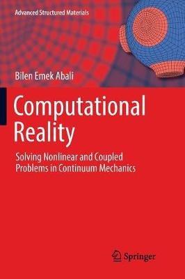 Computational Reality: Solving Nonlinear and Coupled Problems in Continuum Mechanics - Bilen Emek Abali - cover