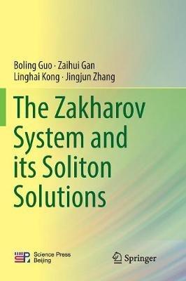 The Zakharov System and its Soliton Solutions - Boling Guo,Zaihui Gan,Linghai Kong - cover