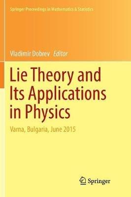 Lie Theory and Its Applications in Physics: Varna, Bulgaria, June 2015 - cover