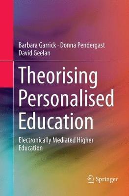 Theorising Personalised Education: Electronically Mediated Higher Education - Barbara Garrick,Donna Pendergast,David Geelan - cover