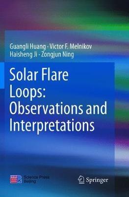 Solar Flare Loops: Observations and Interpretations - Guangli Huang,Victor F. Melnikov,Haisheng Ji - cover