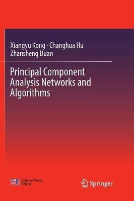 Principal Component Analysis Networks and Algorithms - Xiangyu Kong,Changhua Hu,Zhansheng Duan - cover