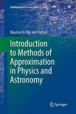Introduction to Methods of Approximation in Physics and Astronomy - Maurice H. P. M. van Putten - cover