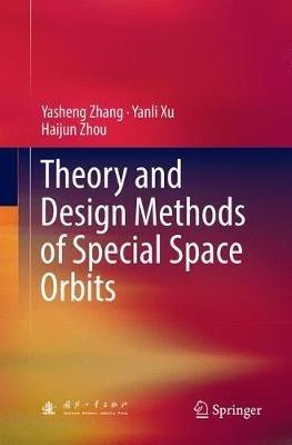 Theory and Design Methods of Special Space Orbits - Yasheng Zhang,Yanli Xu,Haijun Zhou - cover