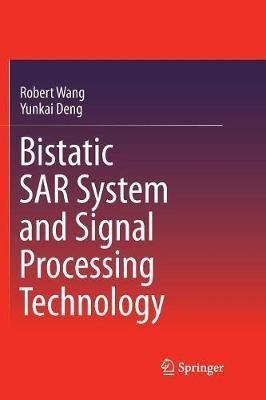 Bistatic SAR System and Signal Processing Technology - Robert Wang,Yunkai Deng - cover