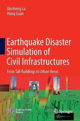 Earthquake Disaster Simulation of Civil Infrastructures: From Tall Buildings to Urban Areas - Xinzheng Lu,Hong Guan - cover