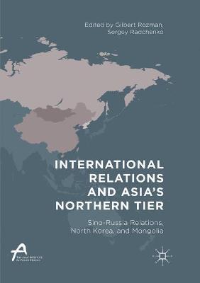 International Relations and Asia’s Northern Tier: Sino-Russia Relations, North Korea, and Mongolia - cover