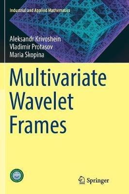 Multivariate Wavelet Frames - Maria Skopina,Aleksandr Krivoshein,Vladimir Protasov - cover