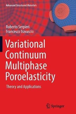 Variational Continuum Multiphase Poroelasticity: Theory and Applications - Roberto Serpieri,Francesco Travascio - cover