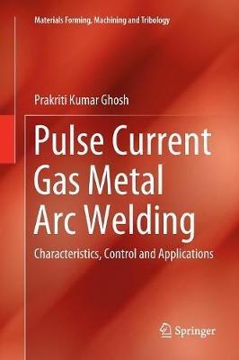 Pulse Current Gas Metal Arc Welding: Characteristics, Control and Applications - Prakriti Kumar Ghosh - cover