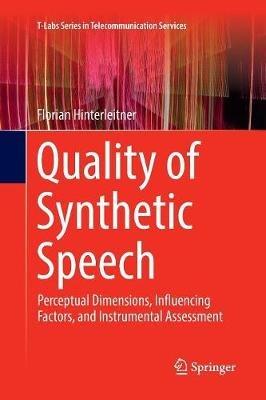 Quality of Synthetic Speech: Perceptual Dimensions, Influencing Factors, and Instrumental Assessment - Florian Hinterleitner - cover