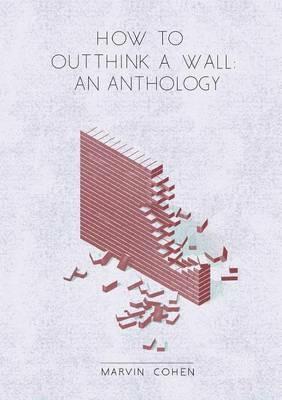 How to Outthink a Wall: An Anthology - Marvin Cohen - cover