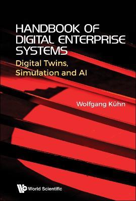 Handbook Of Digital Enterprise Systems: Digital Twins, Simulation And Ai - Wolfgang Kuhn - cover