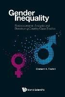 Gender Inequality: Socioeconomic Analysis And Developing Country Case Studies - Clement A Tisdell - cover