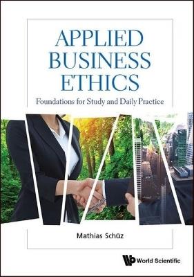 Applied Business Ethics: Foundations For Study And Daily Practice - Mathias Schuz - cover