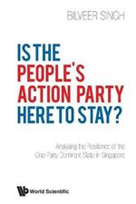 Is The People's Action Party Here To Stay?: Analysing The Resilience Of The One-party Dominant State In Singapore