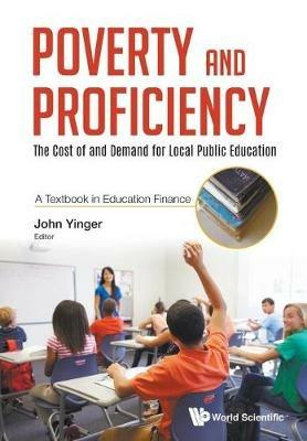 Poverty And Proficiency: The Cost Of And Demand For Local Public Education (A Textbook In Education Finance) - cover