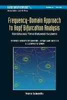 Frequency-domain Approach To Hopf Bifurcation Analysis: Continuous Time-delayed Systems - Franco Sebastian Gentile,Jorge Luis Moiola,Guanrong Chen - cover