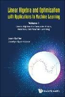 Linear Algebra And Optimization With Applications To Machine Learning - Volume I: Linear Algebra For Computer Vision, Robotics, And Machine Learning - Jean H Gallier,Jocelyn Quaintance - cover