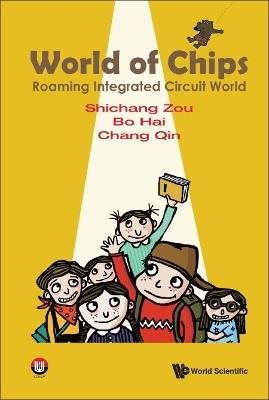 World Of Chips: Roaming Integrated Circuit World - Shichang Zou,Bo Hai,Chang Qin - cover