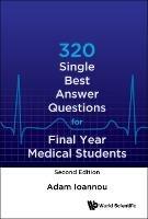320 Single Best Answer Questions For Final Year Medical Students - Adam Ioannou - cover