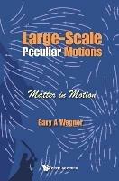 Large-scale Peculiar Motions: Matter In Motion - Gary A Wegner - cover
