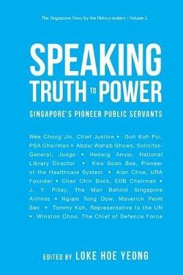 Speaking Truth To Power: Singapore's Pioneer Public Servants - cover