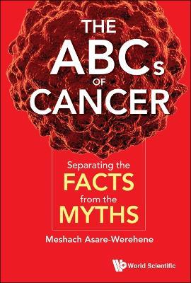 Abcs Of Cancer, The: Separating The Facts From The Myths - Meshach Asare-werehene - cover