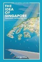 Idea Of Singapore, The: Smallness Unconstrained - Tai Yong Tan - cover