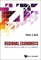 Regional Economics: Fundamental Concepts, Policies, And Institutions - Iwan Jaya Azis - cover