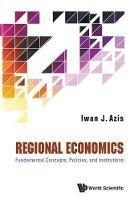 Regional Economics: Fundamental Concepts, Policies, And Institutions - Iwan Jaya Azis - cover