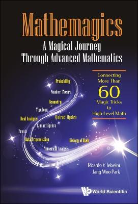 Mathemagics: A Magical Journey Through Advanced Mathematics - Connecting More Than 60 Magic Tricks To High-level Math - Ricardo V Teixeira,Jang-woo Park - cover