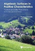 Algebraic Surfaces In Positive Characteristics: Purely Inseparable Phenomena In Curves And Surfaces - Masayoshi Miyanishi,Hiroyuki Ito - cover