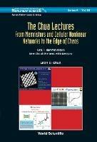 Chua Lectures, The: From Memristors And Cellular Nonlinear Networks To The Edge Of Chaos - Volume I. Memristors: New Circuit Element With Memory - Leon O Chua - cover