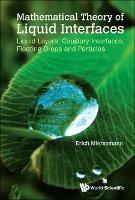 Mathematical Theory Of Liquid Interfaces: Liquid Layers, Capillary Interfaces, Floating Drops And Particles - Erich Miersemann - cover