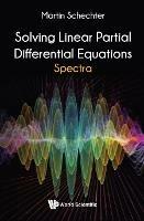 Solving Linear Partial Differential Equations: Spectra - Martin Schechter - cover