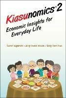 Kiasunomics 2: Economic Insights For Everyday Life - Sumit Agarwal,Swee Hoon Ang,Tien Foo Sing - cover