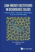 Low-energy Excitations In Disordered Solids: A Story Of The 'Universal' Phenomena Of Structural Tunneling - Richard B Stephens,Xiao Liu - cover