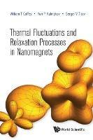 Thermal Fluctuations And Relaxation Processes In Nanomagnets - William T Coffey,Yuri P Kalmykov,Sergei V Titov - cover