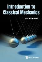 Introduction To Classical Mechanics - John Dirk Walecka - cover