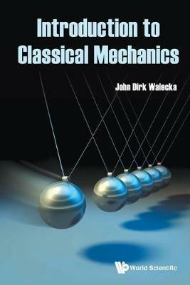 Introduction To Classical Mechanics - John Dirk Walecka - cover