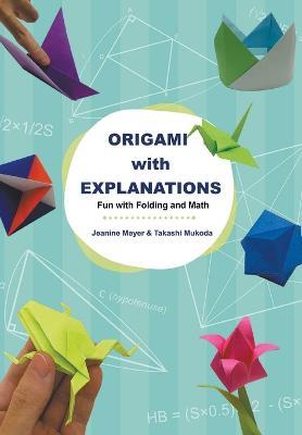 Origami With Explanations: Fun With Folding And Math - Jeanine Meyer,Takashi Mukoda - cover