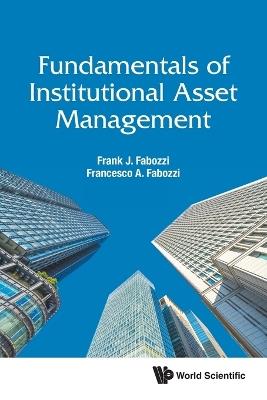 Fundamentals Of Institutional Asset Management - Frank J Fabozzi,Francesco A Fabozzi - cover