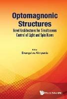 Optomagnonic Structures: Novel Architectures For Simultaneous Control Of Light And Spin Waves - cover