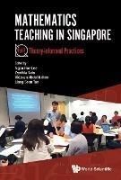 Mathematics Teaching In Singapore - Volume 1: Theory-informed Practices - cover