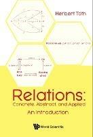 Relations: Concrete, Abstract, And Applied - An Introduction - Herbert Toth - cover