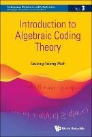 Introduction To Algebraic Coding Theory - Tzuong-tsieng Moh - cover