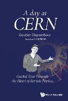 Day At Cern, A: Guided Tour Through The Heart Of Particle Physics - Gautier Depambour - cover
