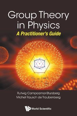 Group Theory In Physics: A Practitioner's Guide - R Campoamor Strursberg,Michel Rausch De Traubenberg - cover