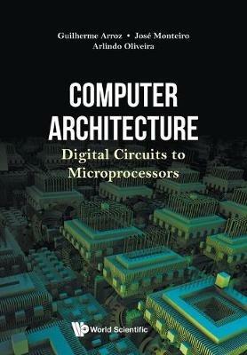 Computer Architecture: Digital Circuits To Microprocessors - Guiherme Arroz,Jose Monteiro,Arlindo Oliveira - cover